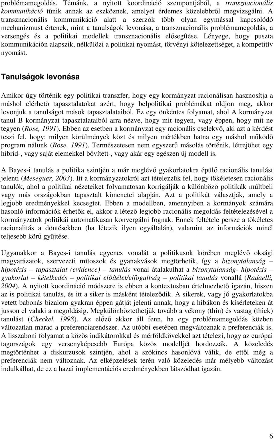 modellek transznacionális elısegítése. Lényege, hogy puszta kommunikáción alapszik, nélkülözi a politikai nyomást, törvényi kötelezettséget, a kompetitív nyomást.