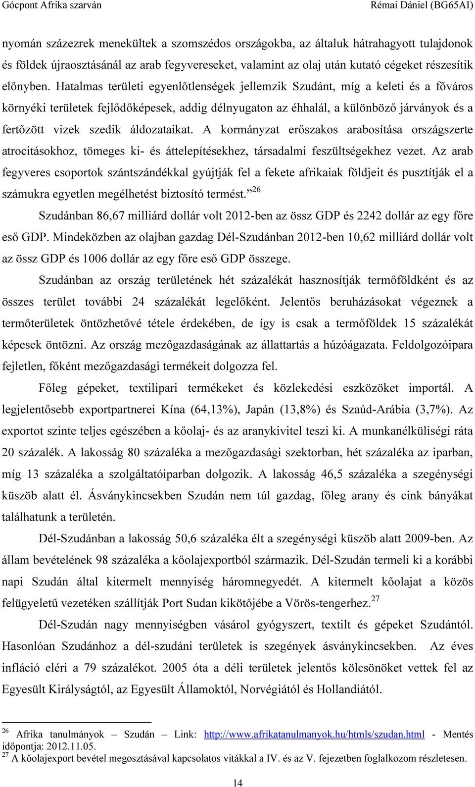 áldozataikat. A kormányzat erőszakos arabosítása országszerte atrocitásokhoz, tömeges ki- és áttelepítésekhez, társadalmi feszültségekhez vezet.