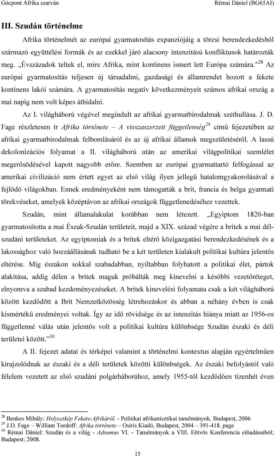 " 28 Az európai gyarmatosítás teljesen új társadalmi, gazdasági és államrendet hozott a fekete kontinens lakói számára.