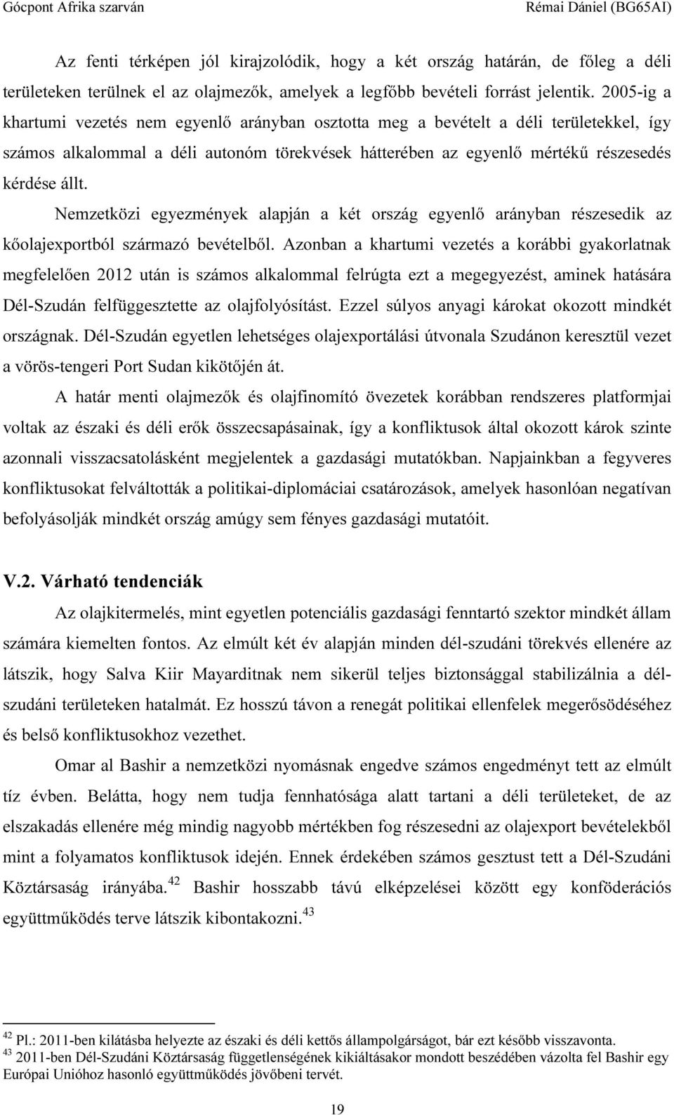 Nemzetközi egyezmények alapján a két ország egyenlő arányban részesedik az kőolajexportból származó bevételből.