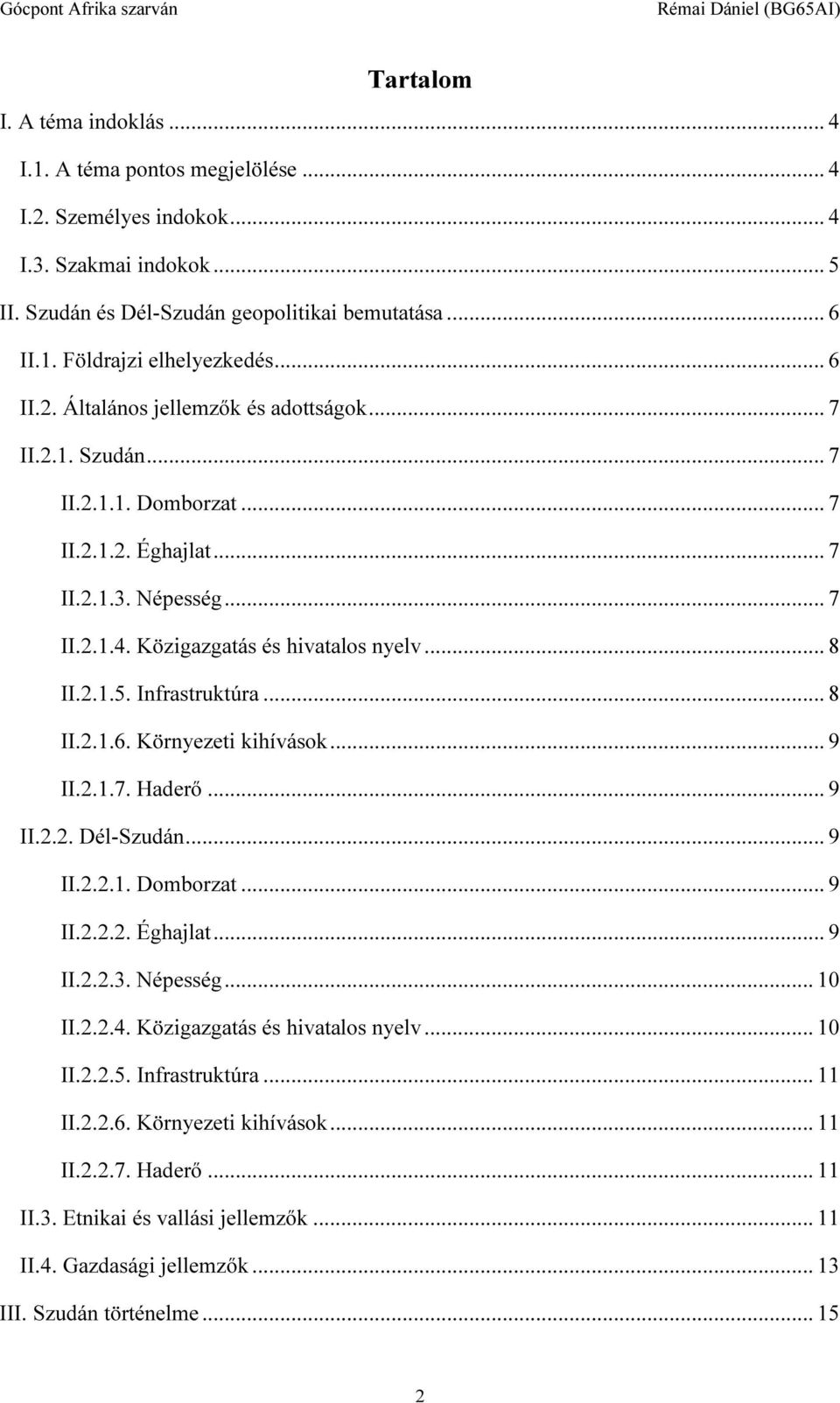 Infrastruktúra... 8 II.2.1.6. Környezeti kihívások... 9 II.2.1.7. Haderő... 9 II.2.2. Dél-Szudán... 9 II.2.2.1. Domborzat... 9 II.2.2.2. Éghajlat... 9 II.2.2.3. Népesség... 10 II.2.2.4.