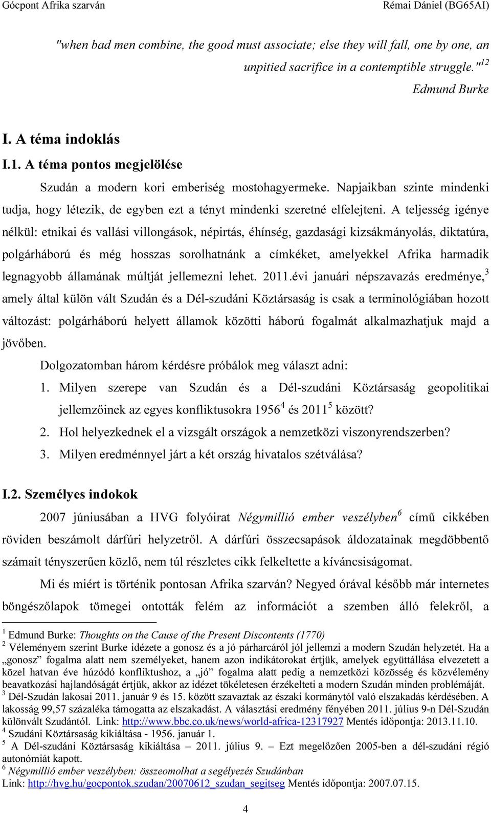 Napjaikban szinte mindenki tudja, hogy létezik, de egyben ezt a tényt mindenki szeretné elfelejteni.