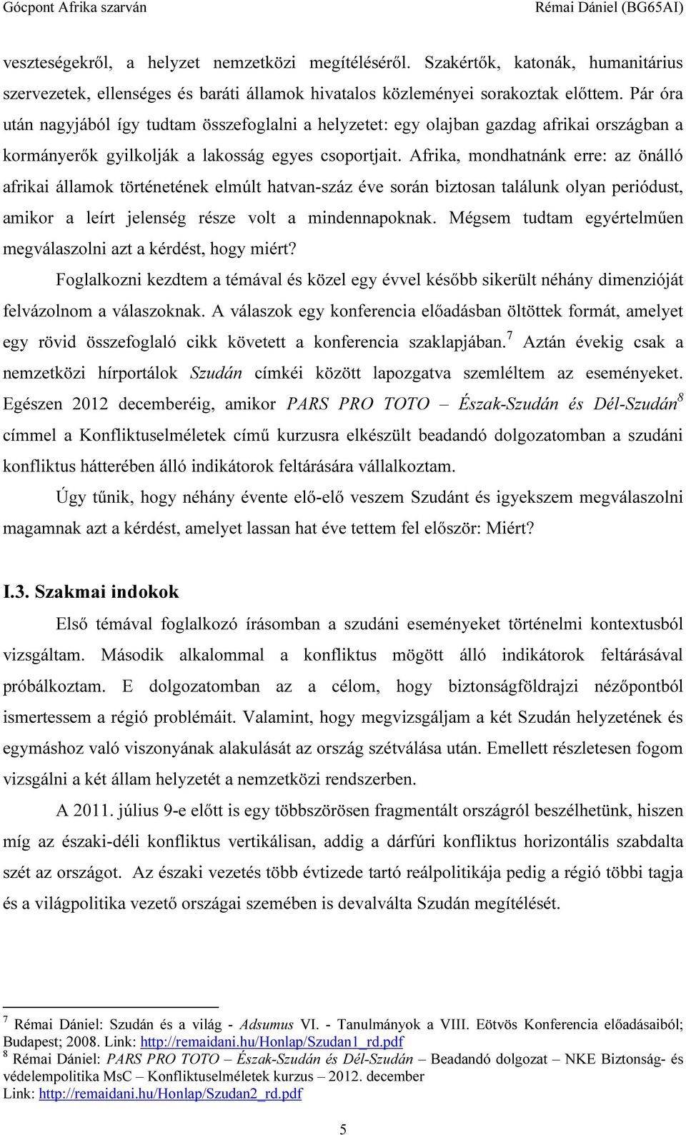 Afrika, mondhatnánk erre: az önálló afrikai államok történetének elmúlt hatvan-száz éve során biztosan találunk olyan periódust, amikor a leírt jelenség része volt a mindennapoknak.