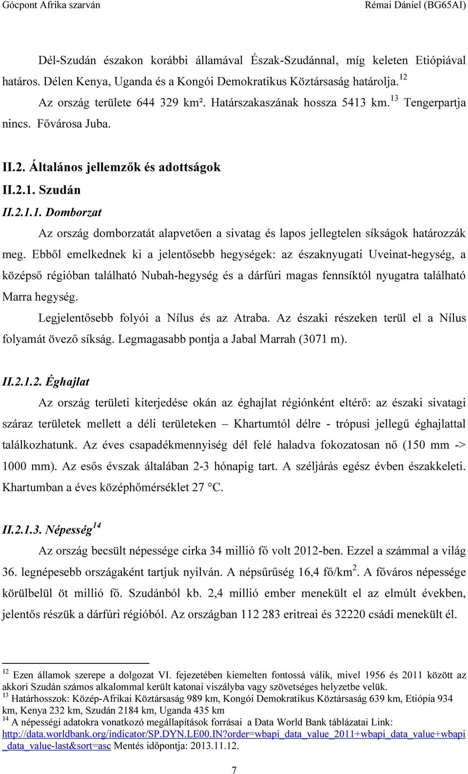 Ebből emelkednek ki a jelentősebb hegységek: az északnyugati Uveinat-hegység, a középső régióban található Nubah-hegység és a dárfúri magas fennsíktól nyugatra található Marra hegység.