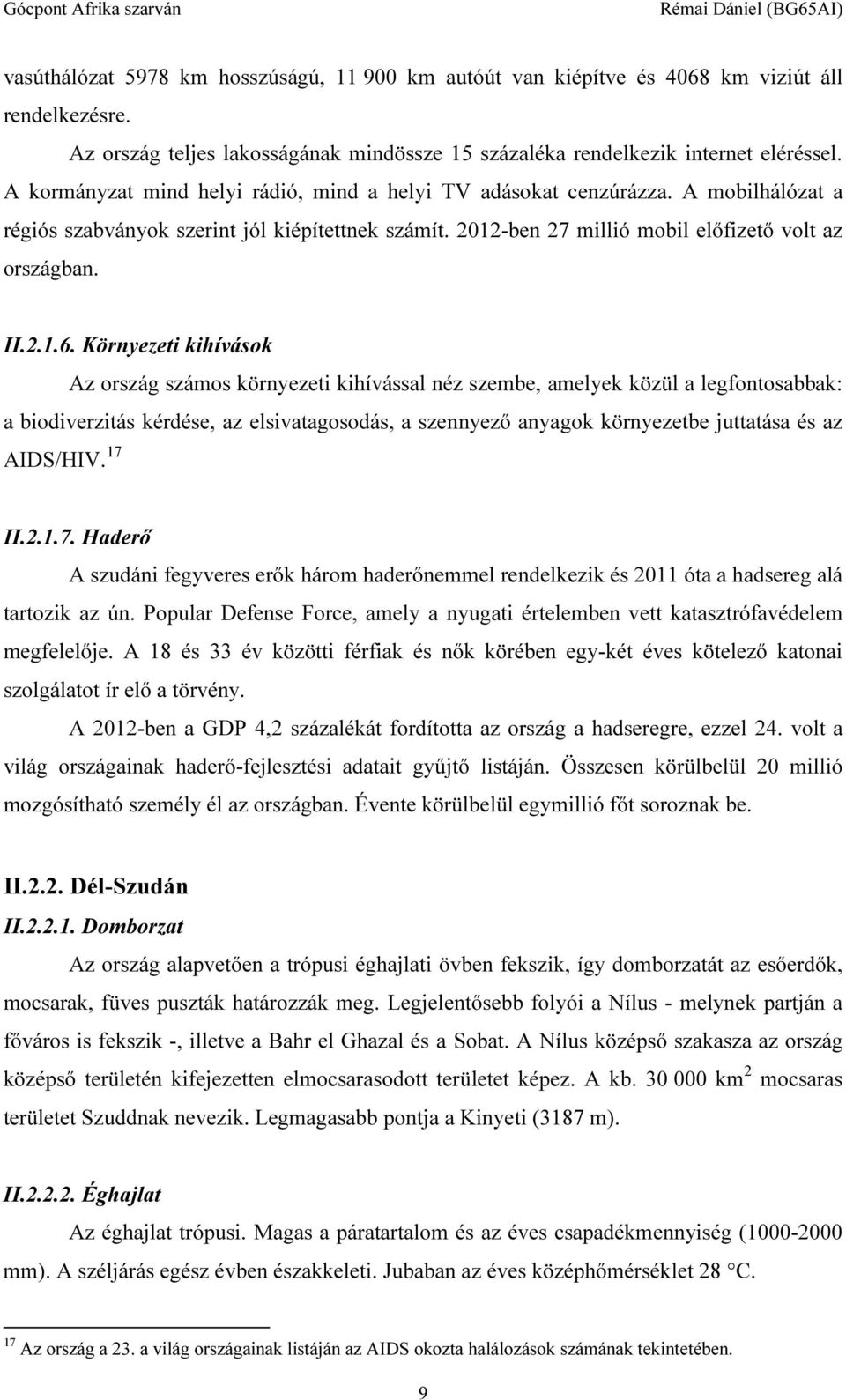 Környezeti kihívások Az ország számos környezeti kihívással néz szembe, amelyek közül a legfontosabbak: a biodiverzitás kérdése, az elsivatagosodás, a szennyező anyagok környezetbe juttatása és az