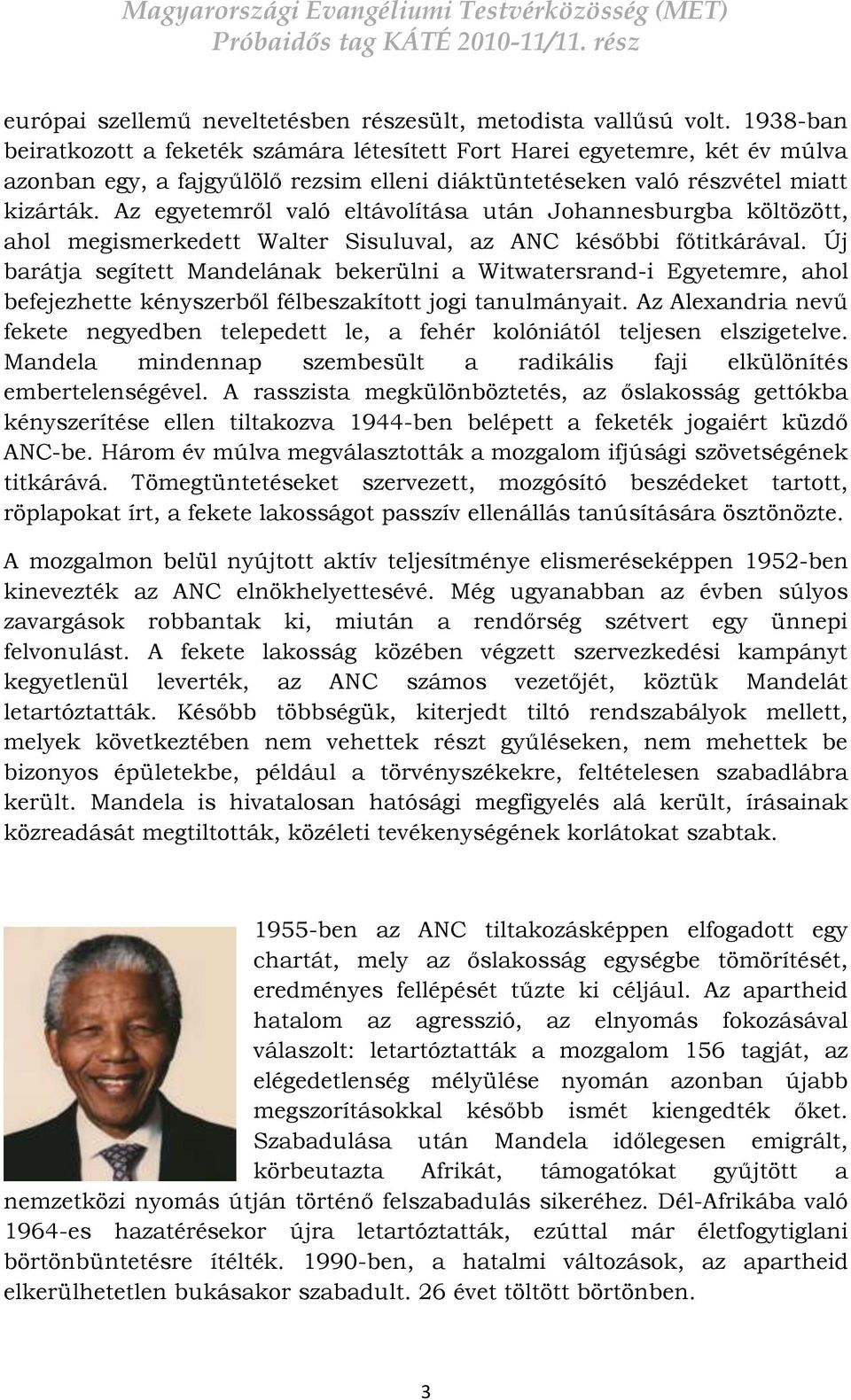 Az egyetemről való eltávolítása után Johannesburgba költözött, ahol megismerkedett Walter Sisuluval, az ANC későbbi főtitkárával.