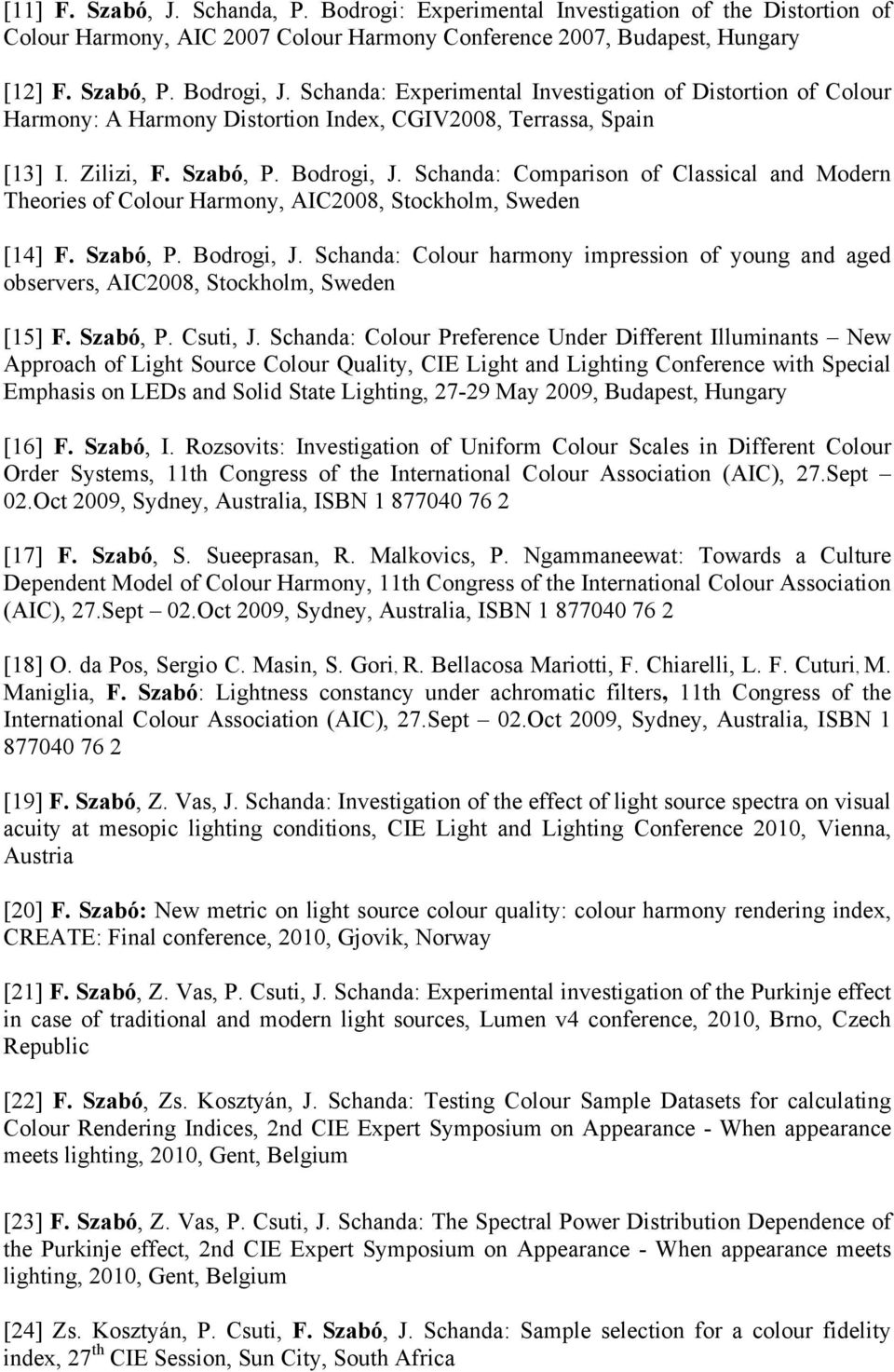 Schanda: Comparison of Classical and Modern Theories of Colour Harmony, AIC2008, Stockholm, Sweden [14] F. Szabó, P. Bodrogi, J.