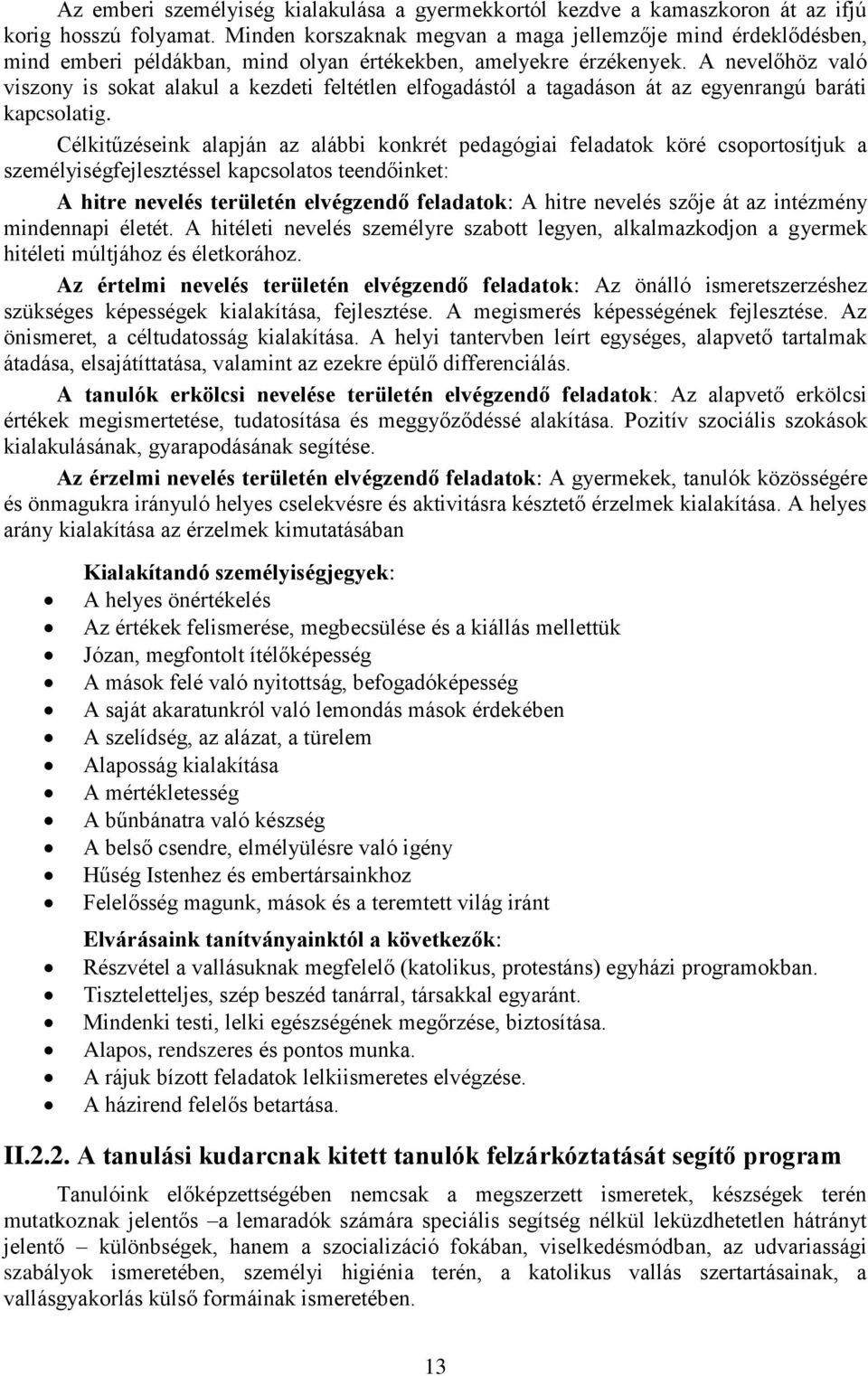 A nevelőhöz való viszony is sokat alakul a kezdeti feltétlen elfogadástól a tagadáson át az egyenrangú baráti kapcsolatig.