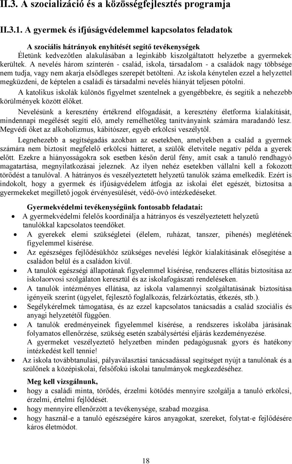 A nevelés három színterén - család, iskola, társadalom - a családok nagy többsége nem tudja, vagy nem akarja elsődleges szerepét betölteni.