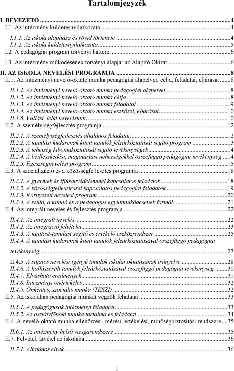 ..8 II.1.1. Az intézményi nevelő-oktató munka pedagógiai alapelvei...8 II.1.2. Az intézményi nevelő-oktató munka célja...8 II.1.3. Az intézményi nevelő-oktató munka feladatai...9 II.1.4.