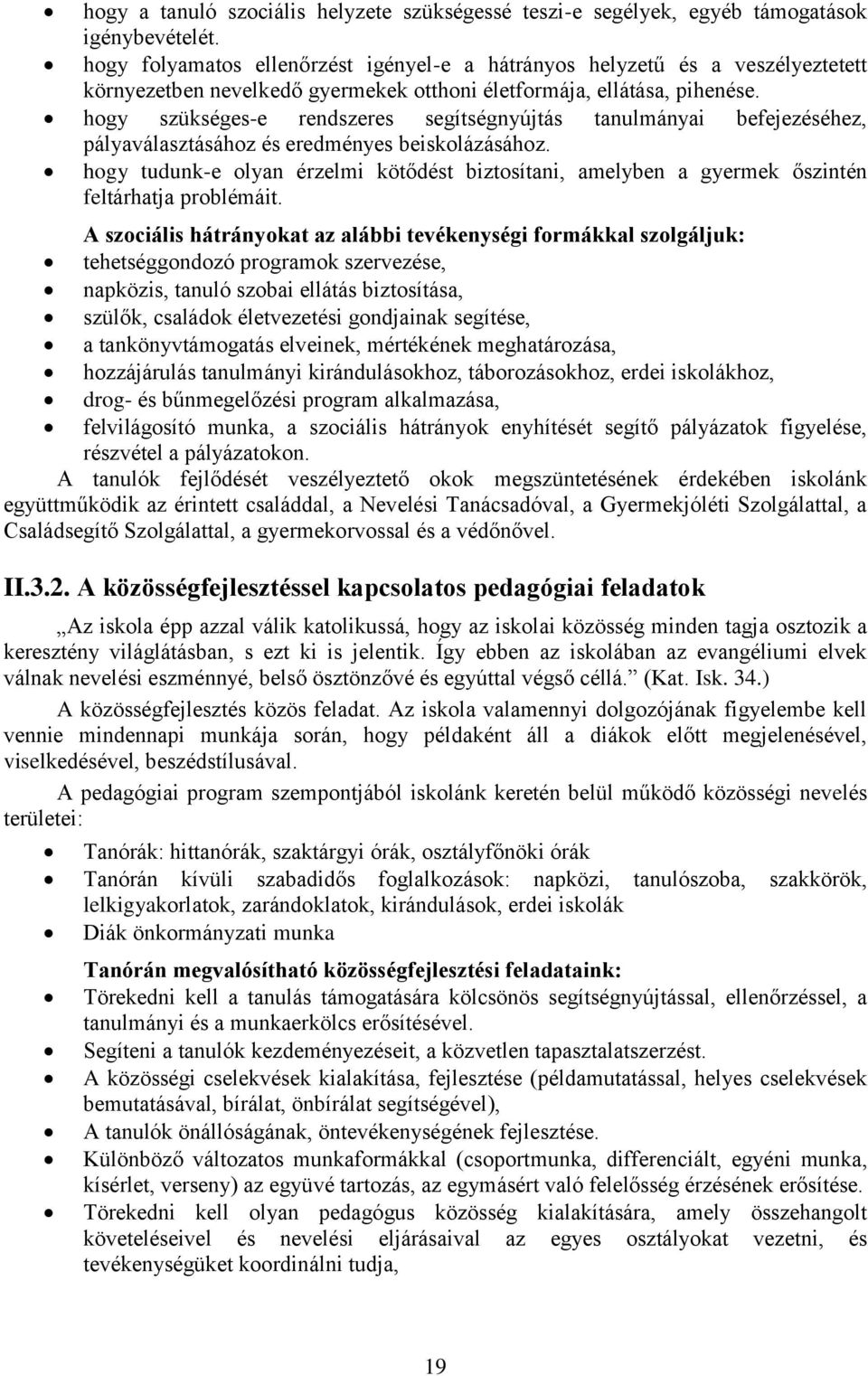 hogy szükséges-e rendszeres segítségnyújtás tanulmányai befejezéséhez, pályaválasztásához és eredményes beiskolázásához.