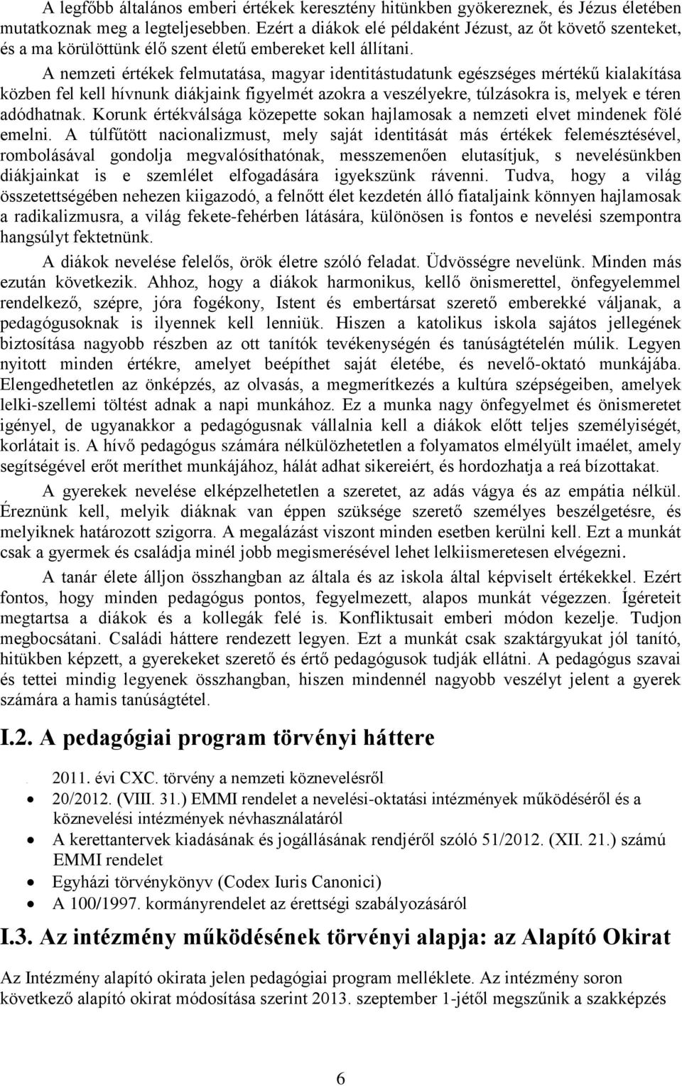 A nemzeti értékek felmutatása, magyar identitástudatunk egészséges mértékű kialakítása közben fel kell hívnunk diákjaink figyelmét azokra a veszélyekre, túlzásokra is, melyek e téren adódhatnak.