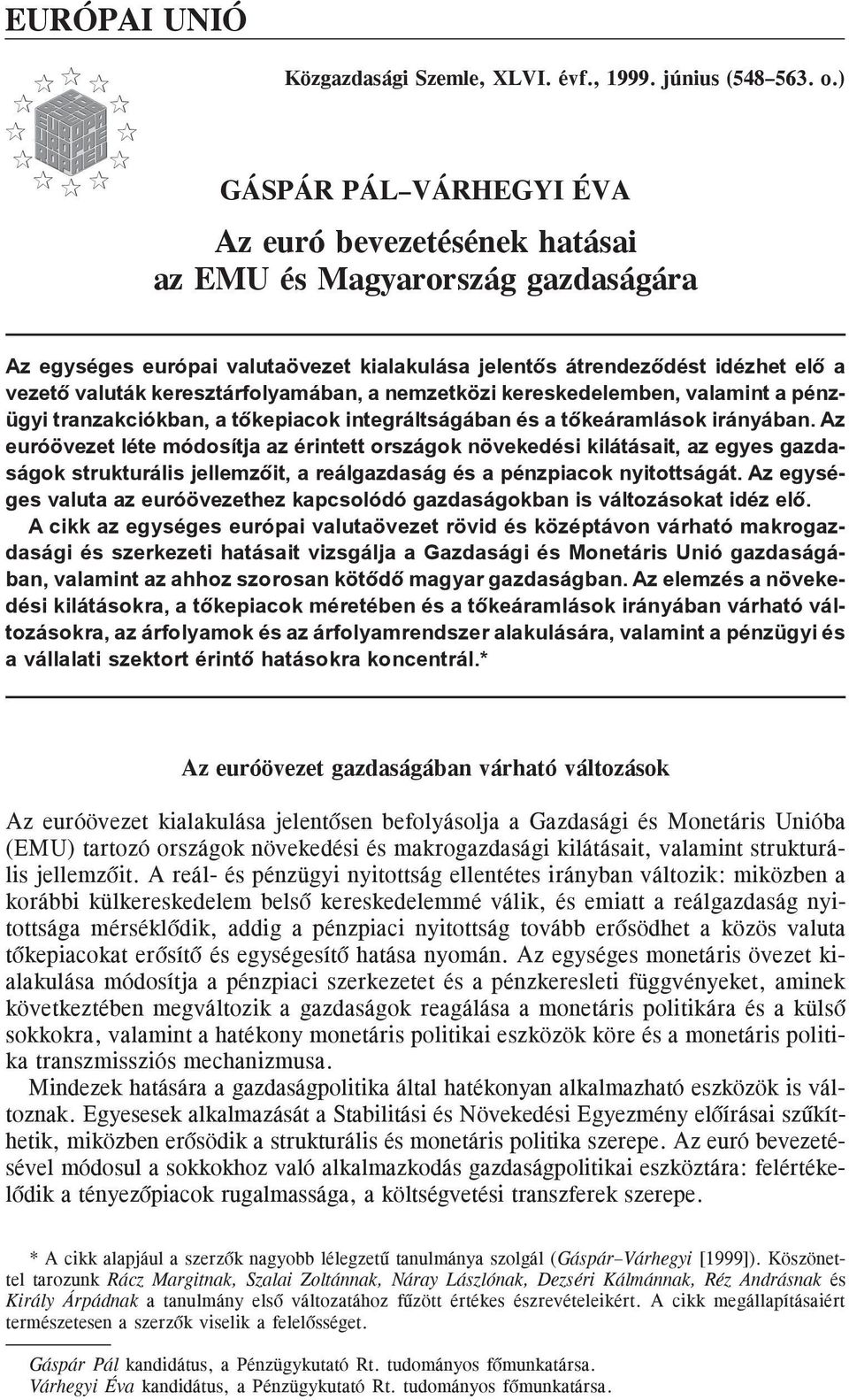 keresztárfolyamában, a nemzetközi kereskedelemben, valamint a pénzügyi tranzakciókban, a tõkepiacok integráltságában és a tõkeáramlások irányában.