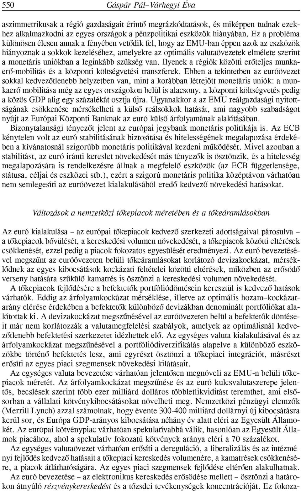 uniókban a leginkább szükség van. Ilyenek a régiók közötti erõteljes munkaerõ-mobilitás és a központi költségvetési transzferek.