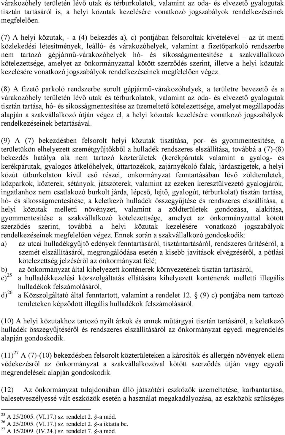 gépjármű-várakozóhelyek hó- és síkosságmentesítése a szakvállalkozó kötelezettsége, amelyet az önkormányzattal kötött szerződés szerint, illetve a helyi közutak kezelésére vonatkozó jogszabályok