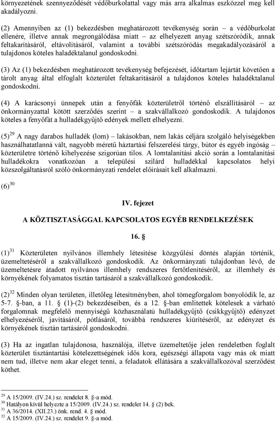 eltávolításáról, valamint a további szétszóródás megakadályozásáról a tulajdonos köteles haladéktalanul gondoskodni.