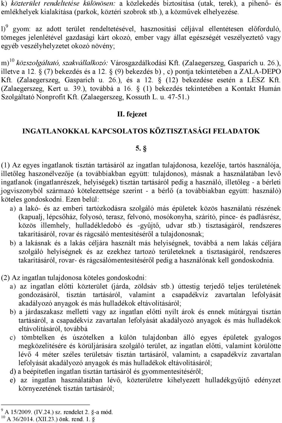 veszélyhelyzetet okozó növény; m) 10 közszolgáltató, szakvállalkozó: Városgazdálkodási Kft. (Zalaegerszeg, Gasparich u. 26.), illetve a 12. (7) bekezdés és a 12.