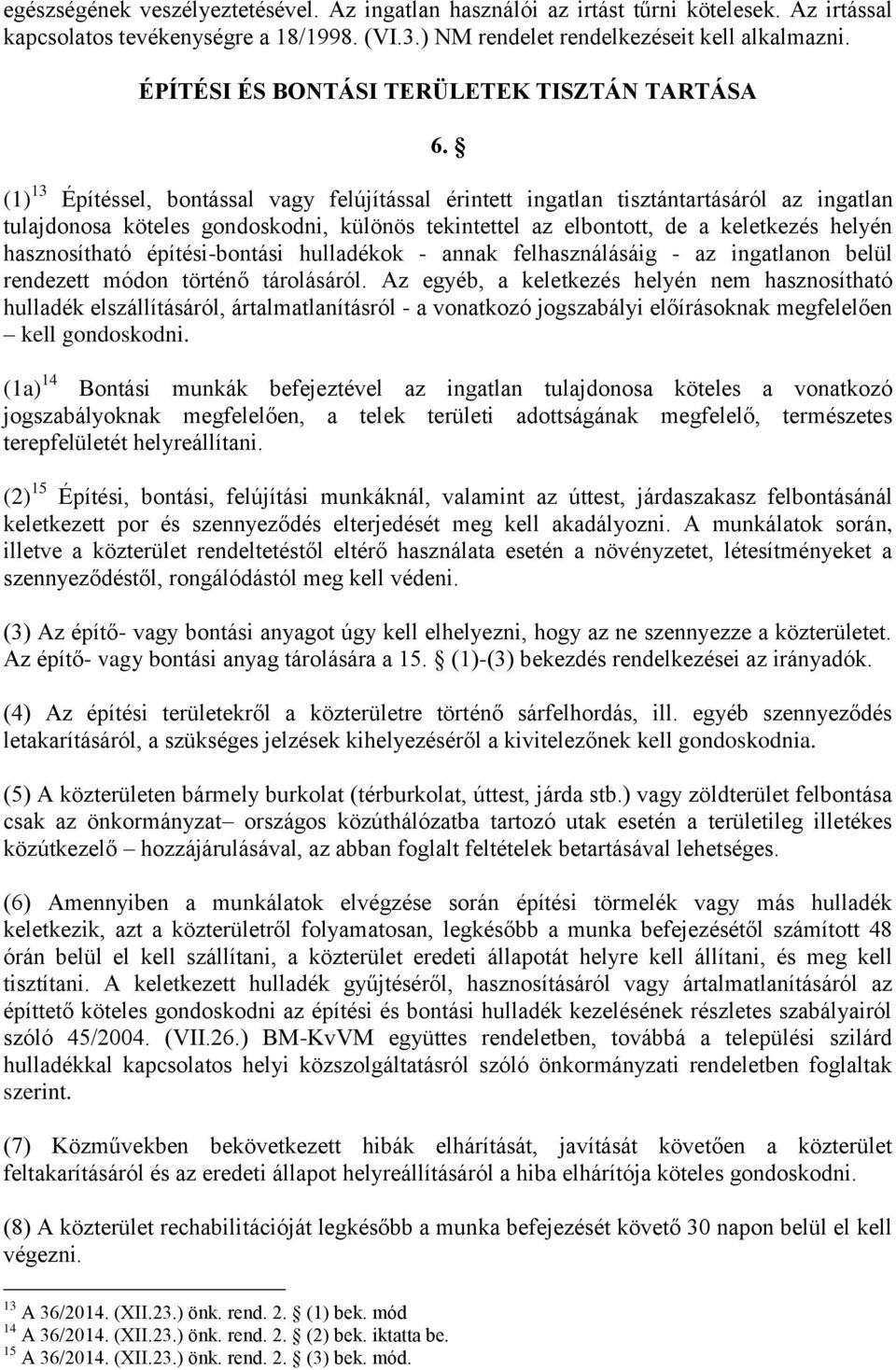 (1) 13 Építéssel, bontással vagy felújítással érintett ingatlan tisztántartásáról az ingatlan tulajdonosa köteles gondoskodni, különös tekintettel az elbontott, de a keletkezés helyén hasznosítható