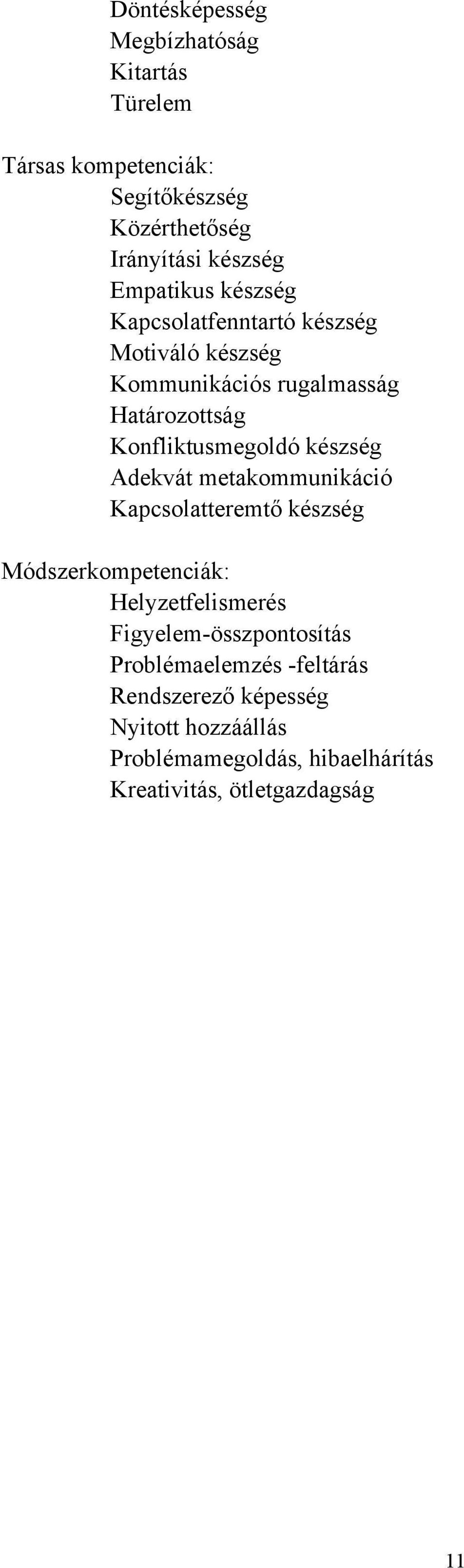 készség Adekvát metakommunikáció Kapcsolatteremtő készség Módszerkompetenciák: Helyzetfelismerés Figyelem-összpontosítás