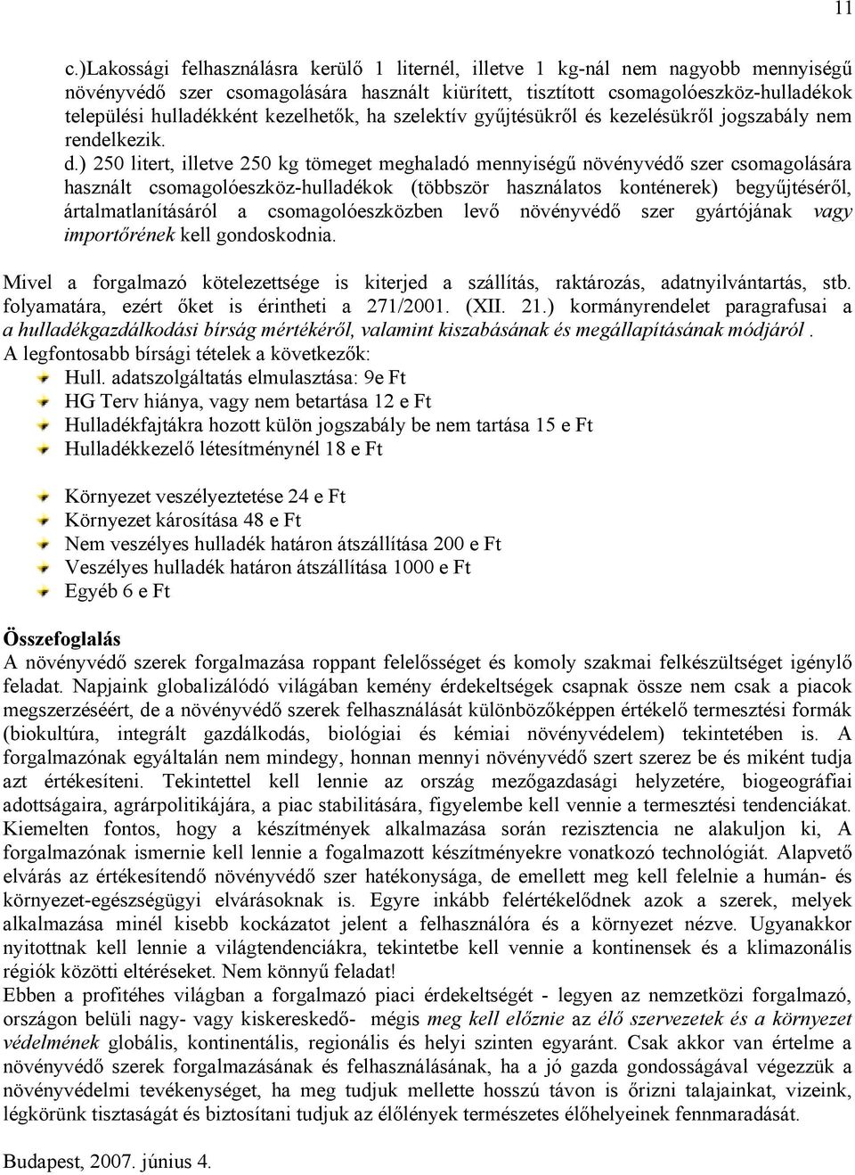 ) 250 litert, illetve 250 kg tömeget meghaladó mennyiségű növényvédő szer csomagolására használt csomagolóeszköz-hulladékok (többször használatos konténerek) begyűjtéséről, ártalmatlanításáról a