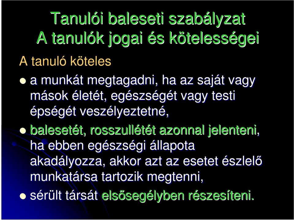 lyeztetné, balesetét, t, rosszullétét t azonnal jelenteni, ha ebben egészs szségi állapota akadályozza,