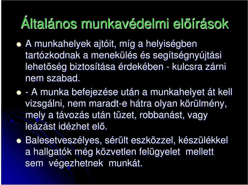 - A munka befejezése után n a munkahelyet át t kell vizsgálni, nem maradt-e e hátra h olyan körülmk lmény, mely a távozt vozás s