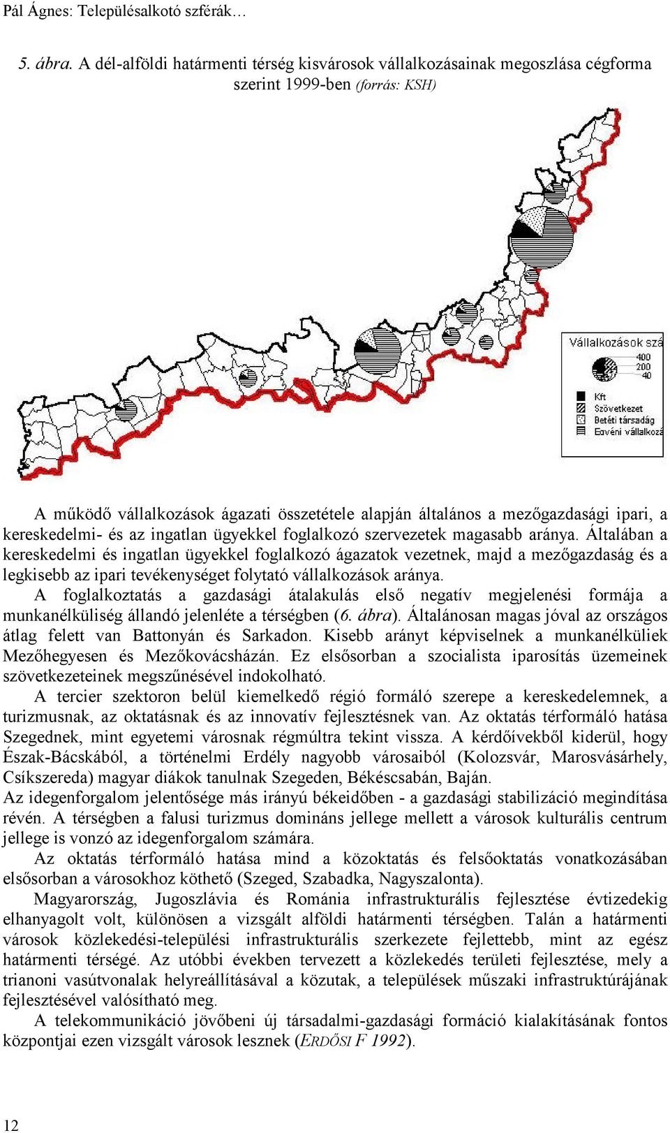 kereskedelmi- és az ingatlan ügyekkel foglalkozó szervezetek magasabb aránya.