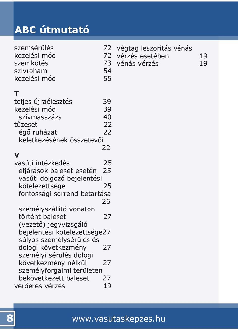 betartása 26 személyszállító vonaton történt baleset 27 (vezető) jegyvizsgáló bejelentési kötelezettsége27 súlyos személysérülés és dologi következmény 27