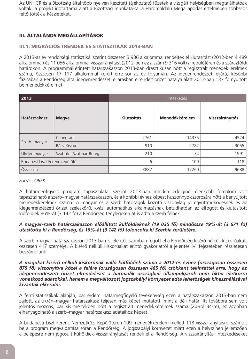 MIGRÁCIÓS TRENDEK ÉS STATISZTIKÁK 2013-BAN A 2013-as év rendôrségi statisztikái szerint összesen 3 936 alkalommal rendeltek el kiutasítást (2012-ben 4 489 alkalommal) és 11 056 alkalommal