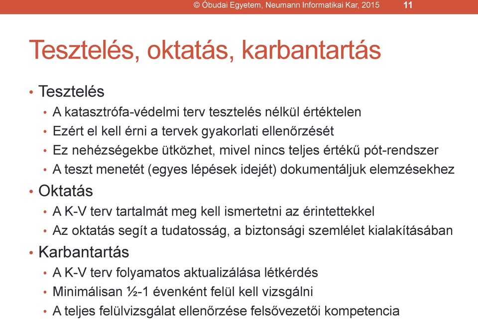 dokumentáljuk elemzésekhez Oktatás A K-V terv tartalmát meg kell ismertetni az érintettekkel Az oktatás segít a tudatosság, a biztonsági szemlélet