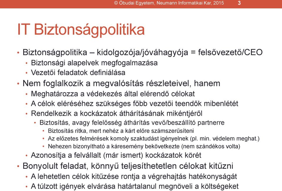 mikéntjéről Biztosítás, avagy felelősség áthárítás vevő/beszállító partnerre Biztosítás ritka, mert nehéz a kárt előre számszerűsíteni Az előzetes felmérések komoly szaktudást igényelnek (pl. min.