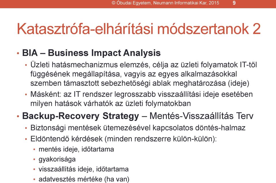 legrosszabb visszaállítási ideje esetében milyen hatások várhatók az üzleti folymatokban Backup-Recovery Strategy Mentés-Visszaállítás Terv Biztonsági mentések