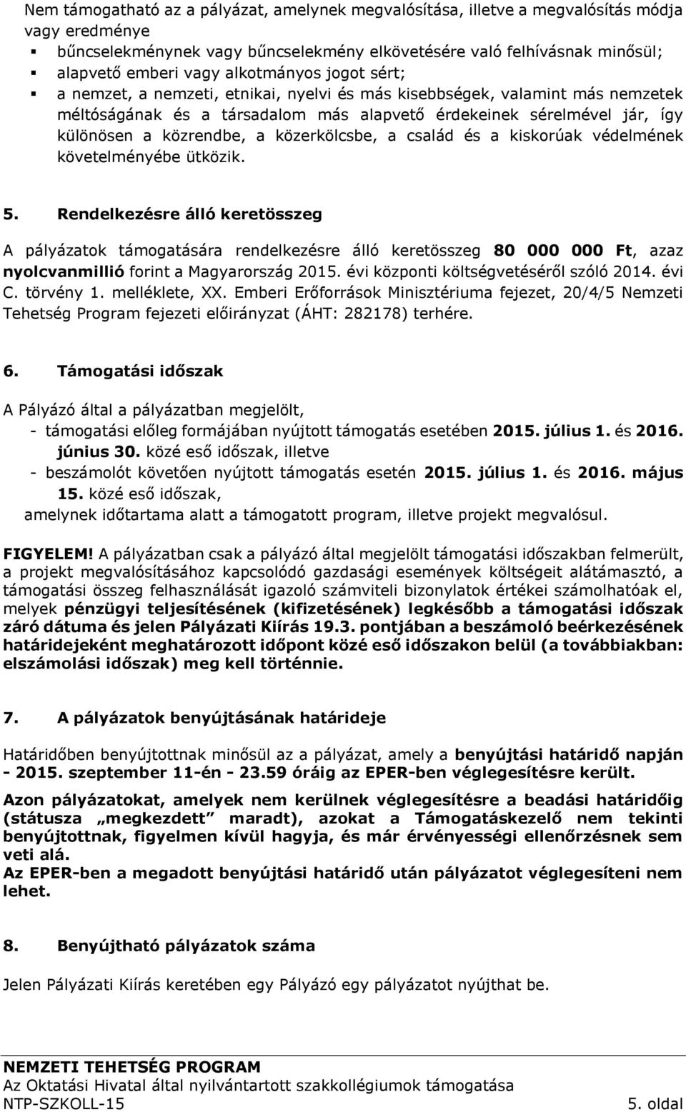 a közerkölcsbe, a család és a kiskorúak védelmének követelményébe ütközik. 5.