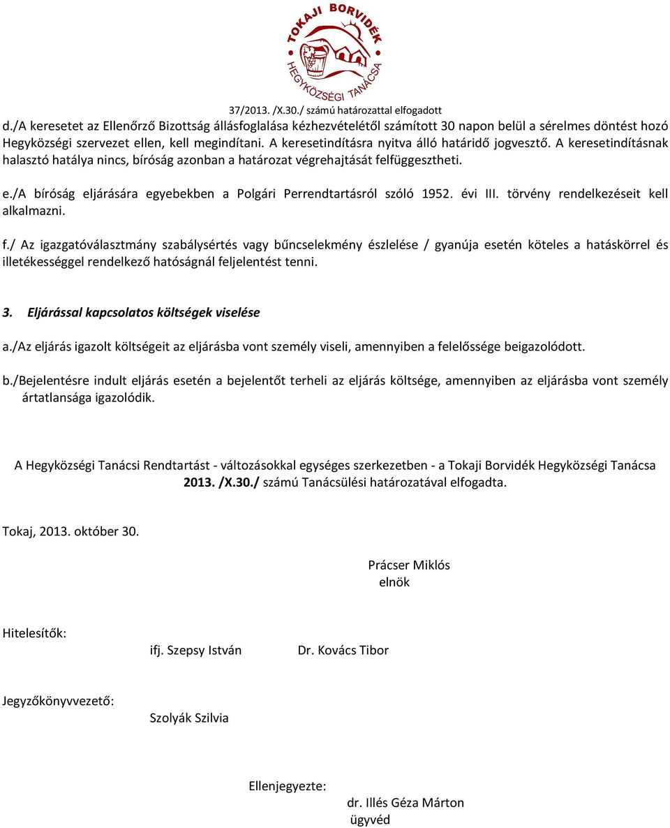 /a bíróság eljárására egyebekben a Polgári Perrendtartásról szóló 1952. évi III. törvény rendelkezéseit kell alkalmazni. f.