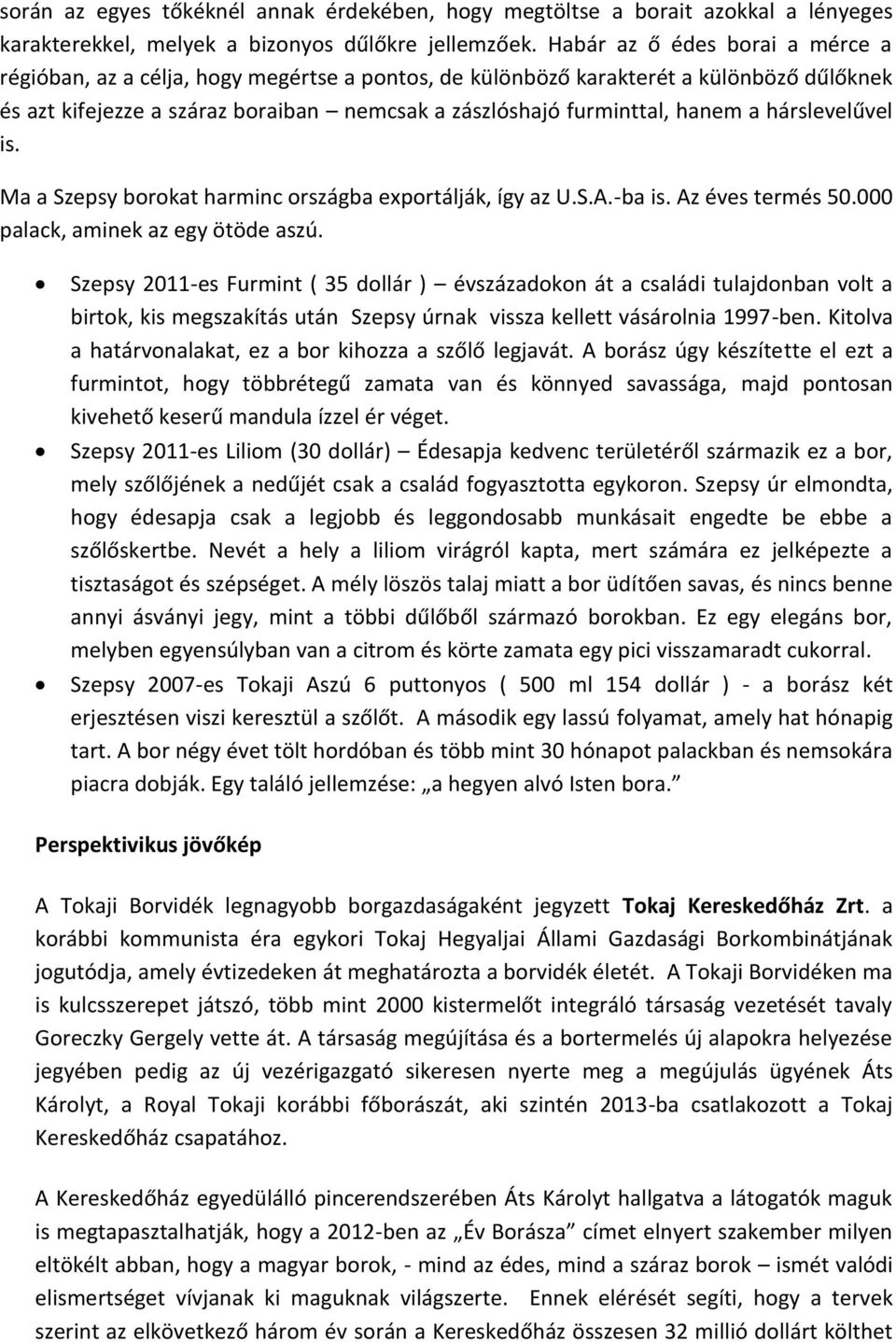 hárslevelűvel is. Ma a Szepsy borokat harminc országba exportálják, így az U.S.A.-ba is. Az éves termés 50.000 palack, aminek az egy ötöde aszú.