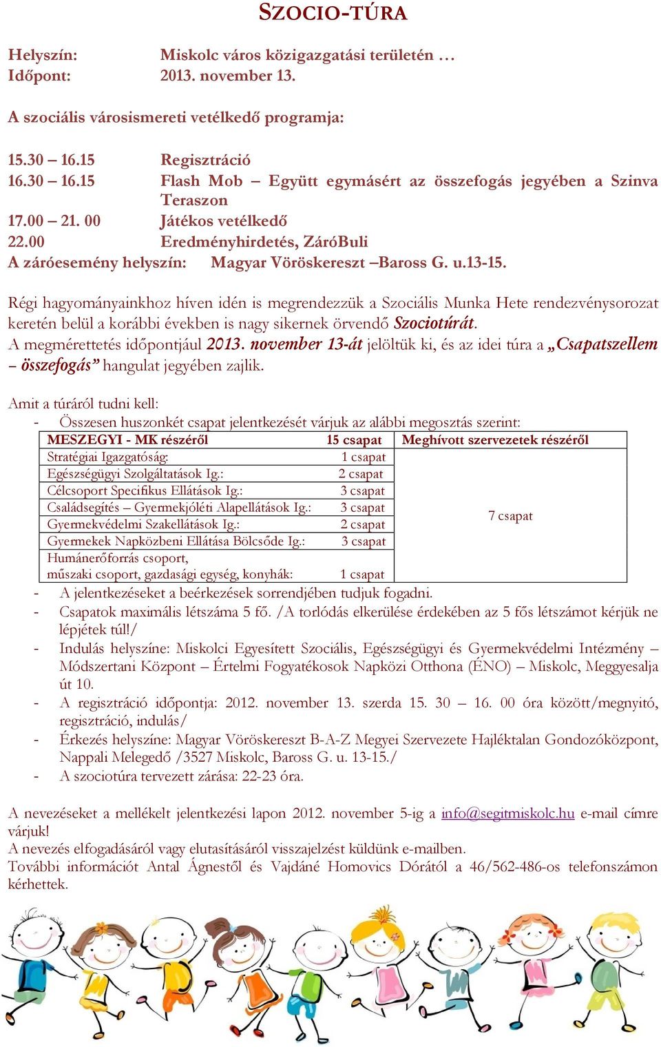 00 Eredményhirdetés, ZáróBuli A záróesemény helyszín: Magyar Vöröskereszt Baross G. u.13-15.