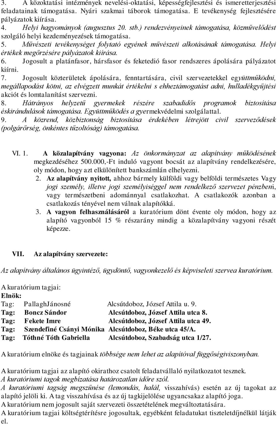 Művészeti tevékenységet folytató egyének művészeti alkotásának támogatása. Helyi értékek megőrzésére pályázatok kiírása. 6.