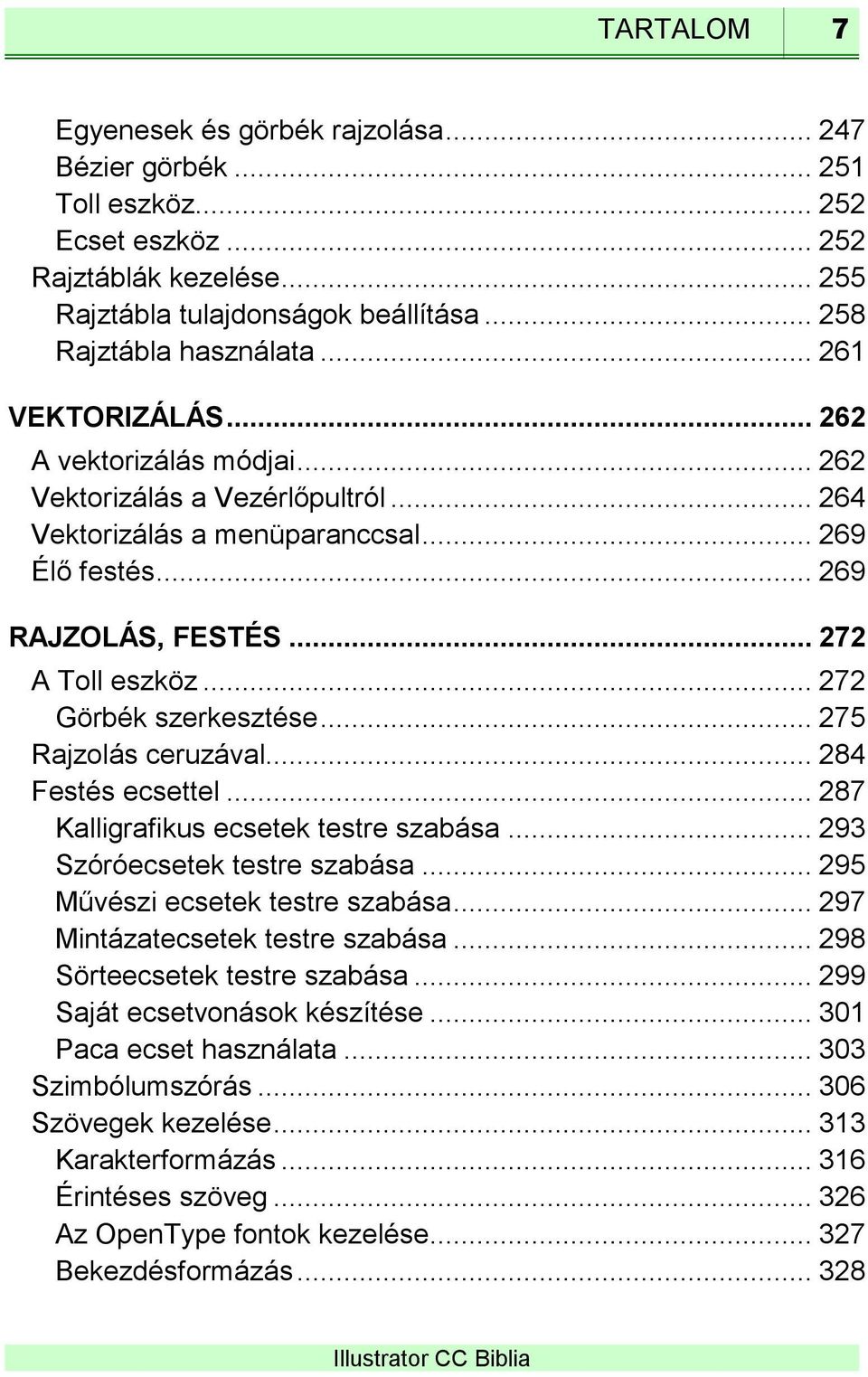 .. 272 Görbék szerkesztése... 275 Rajzolás ceruzával... 284 Festés ecsettel... 287 Kalligrafikus ecsetek testre szabása... 293 Szóróecsetek testre szabása... 295 Művészi ecsetek testre szabása.