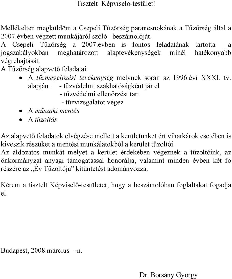 A Tűzőrség alapvető feladatai: A tűzmegelőzési tevékenység melynek során az 1996.évi XXXI. tv.