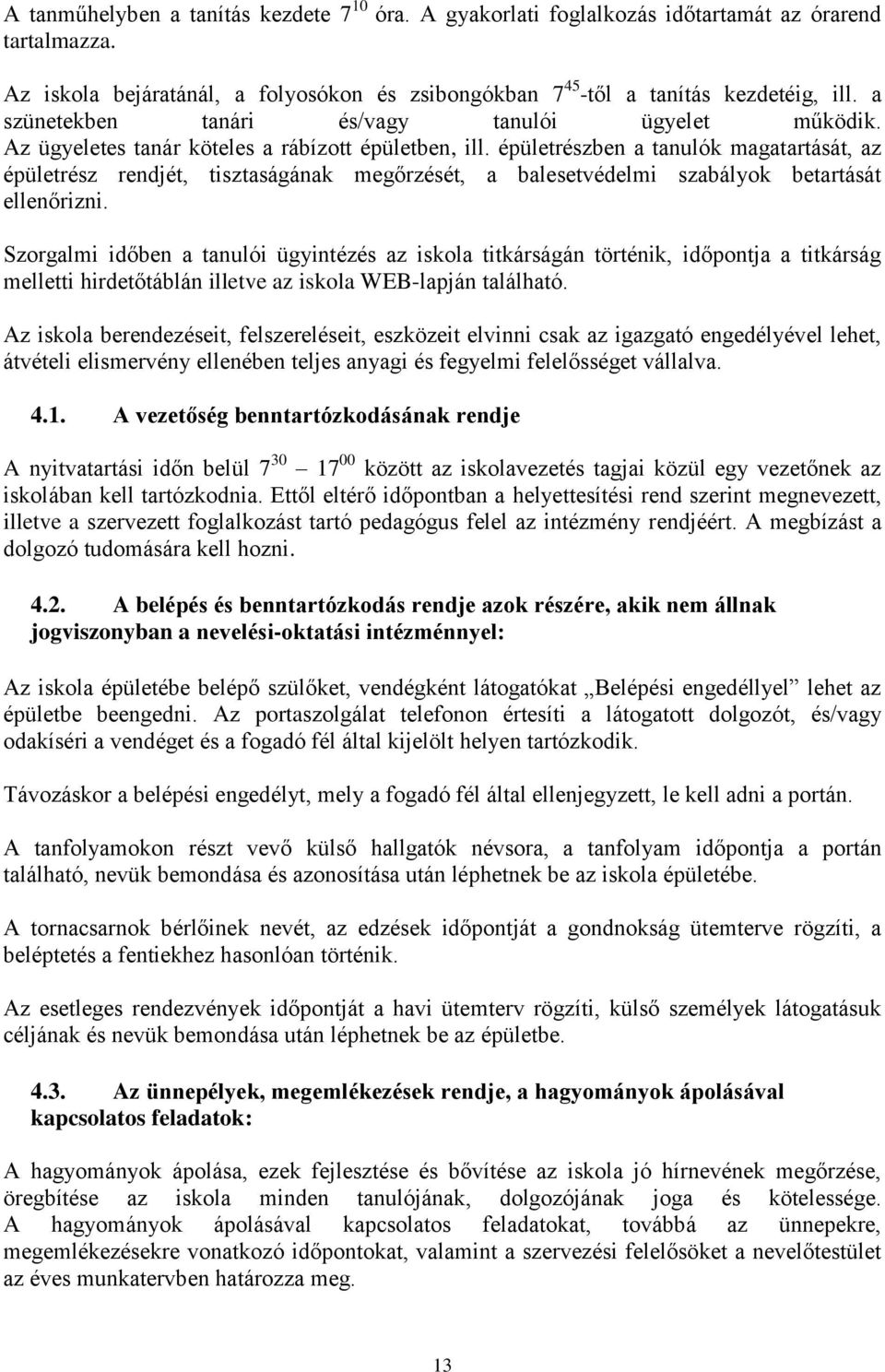 épületrészben a tanulók magatartását, az épületrész rendjét, tisztaságának megőrzését, a balesetvédelmi szabályok betartását ellenőrizni.