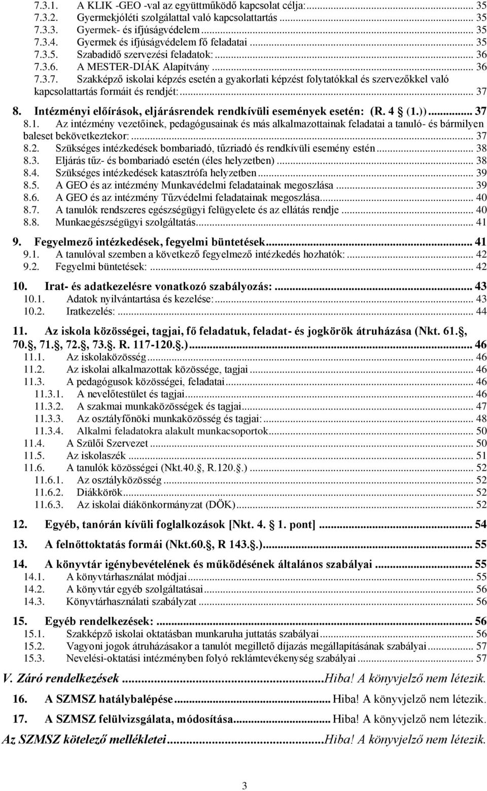 .. 37 8. Intézményi előírások, eljárásrendek rendkívüli események esetén: (R. 4 (1.