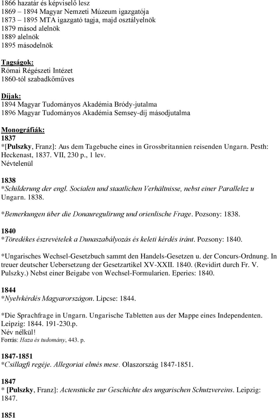 eines in Grossbritannien reisenden Ungarn. Pesth: Heckenast, 1837. VII, 230 p., 1 lev. Névtelenül 1838 *Schilderung der engl. Socialen und staatlichen Verhältnisse, nebst einer Parallelez u Ungarn.