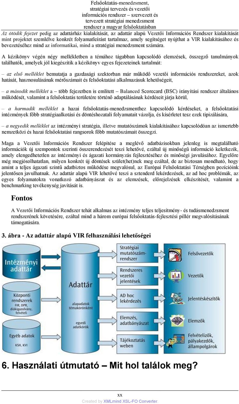 mind az informatikai, mind a stratégiai menedzsment számára.