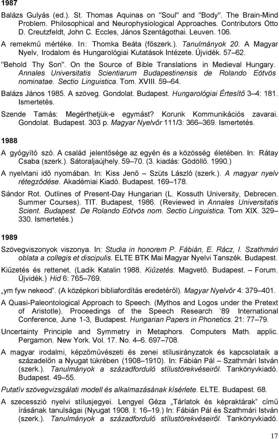 On the Source of Bible Translations in Medieval Hungary. Annales Universitatis Scientiarum Budapestinensis de Rolando Eötvös nominatae. Sectio Linguistica. Tom. XVIII. 59 64. Balázs János 1985.