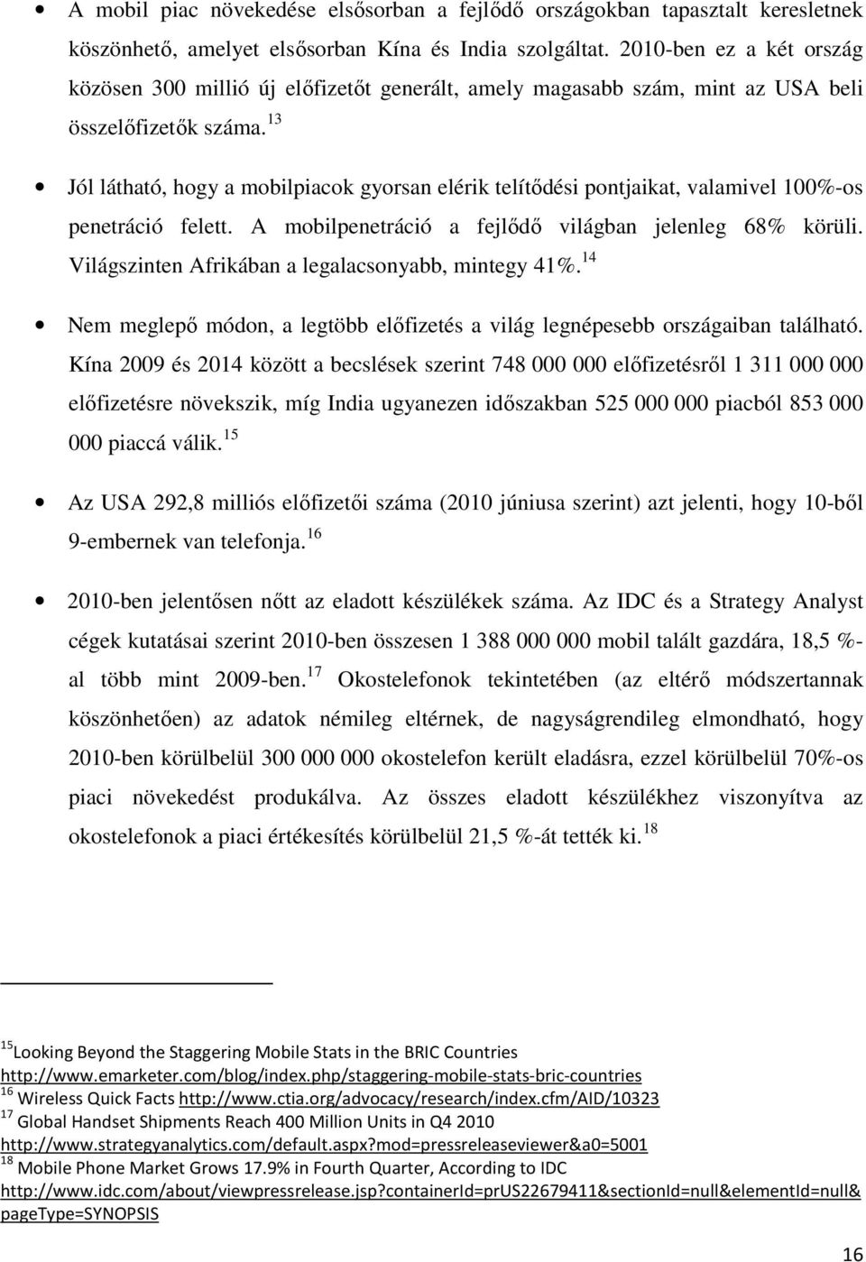 13 Jól látható, hogy a mobilpiacok gyorsan elérik telítődési pontjaikat, valamivel 100%-os penetráció felett. A mobilpenetráció a fejlődő világban jelenleg 68% körüli.