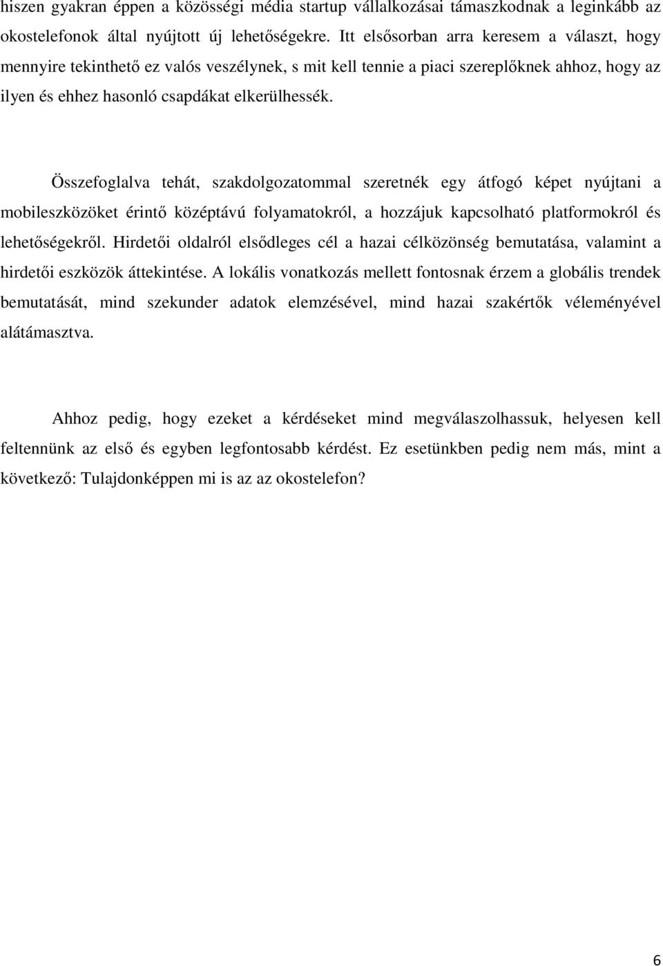 Összefoglalva tehát, szakdolgozatommal szeretnék egy átfogó képet nyújtani a mobileszközöket érintő középtávú folyamatokról, a hozzájuk kapcsolható platformokról és lehetőségekről.