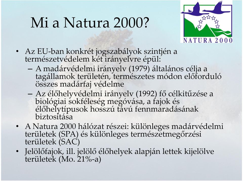 területén, természetes módon előforduló összes madárfaj védelme Az élőhelyvédelmi irányelv (1992) fő célkitűzése a biológiai sokféleség