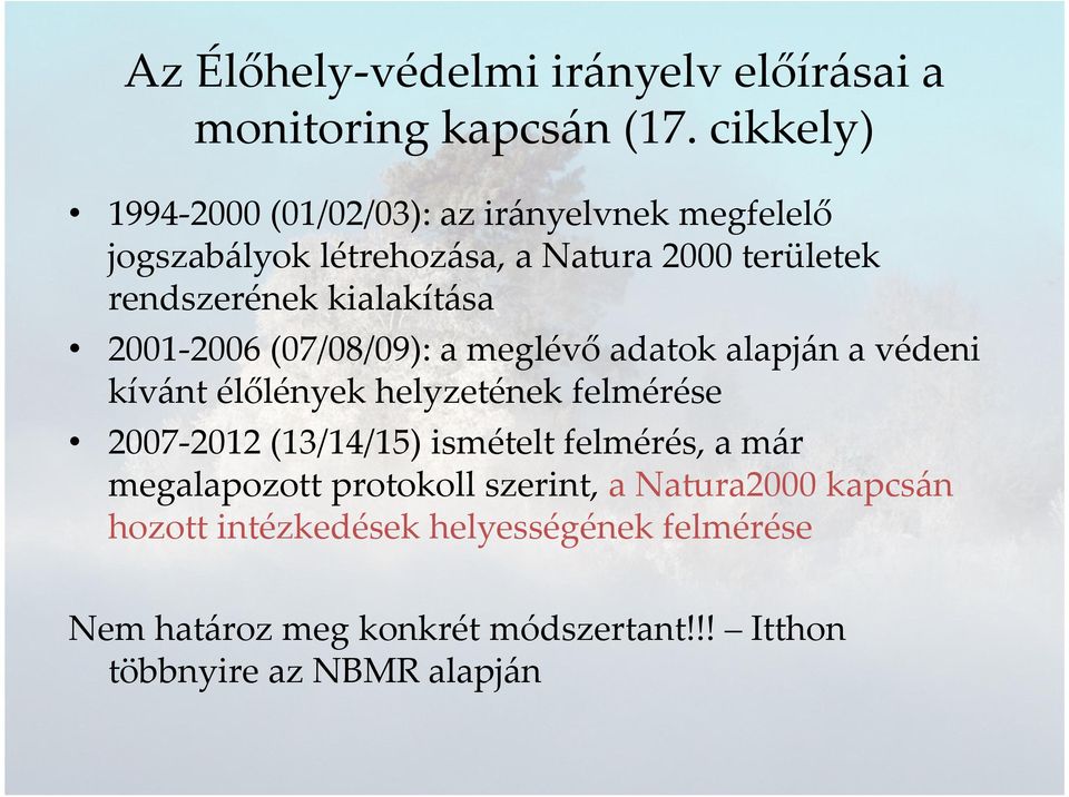 kialakítása 2001-2006 (07/08/09): a meglévő adatok alapján a védeni kívánt élőlények helyzetének felmérése 2007-2012