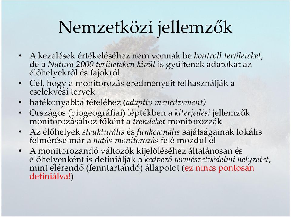 monitorozásához főként a trendeket monitorozzák Az élőhelyek strukturális és funkcionális sajátságainak lokális felmérése már a hatás-monitorozás felé mozdul el A