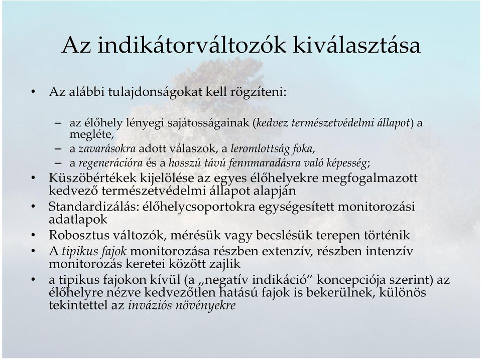 Standardizálás: élőhelycsoportokraegységesített monitorozási adatlapok Robosztus változók, mérésük vagy becslésük terepen történik A tipikus fajok monitorozása részben extenzív, részben